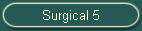 Surgical 5