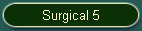 Surgical 5