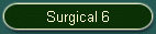 Surgical 6